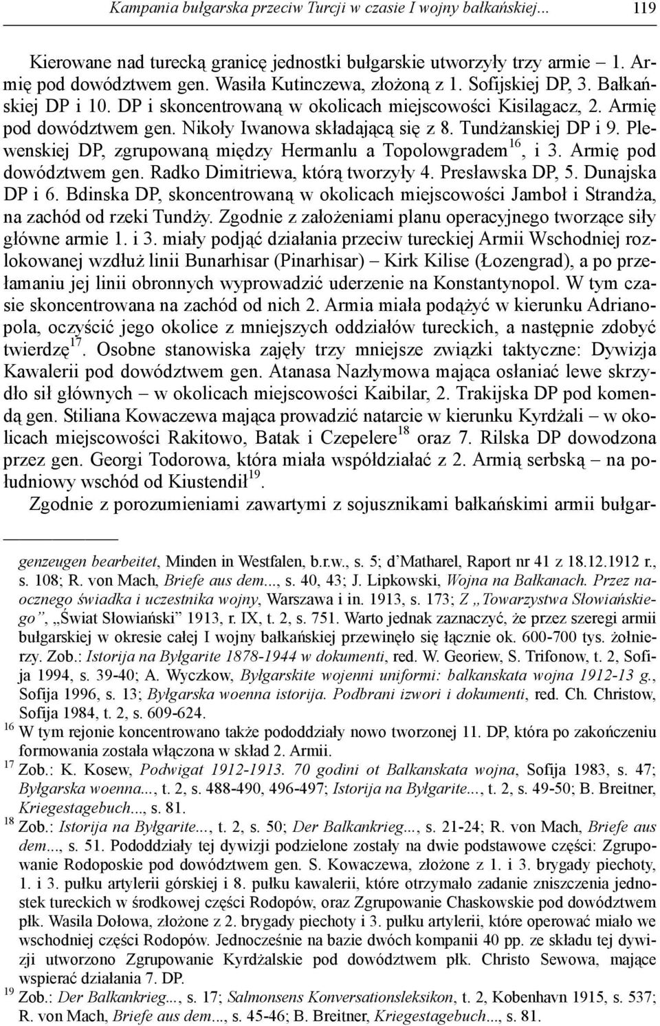 Tundżanskiej DP i 9. Plewenskiej DP, zgrupowaną między Hermanlu a Topolowgradem 16, i 3. Armię pod dowództwem gen. Radko Dimitriewa, którą tworzyły 4. Presławska DP, 5. Dunajska DP i 6.