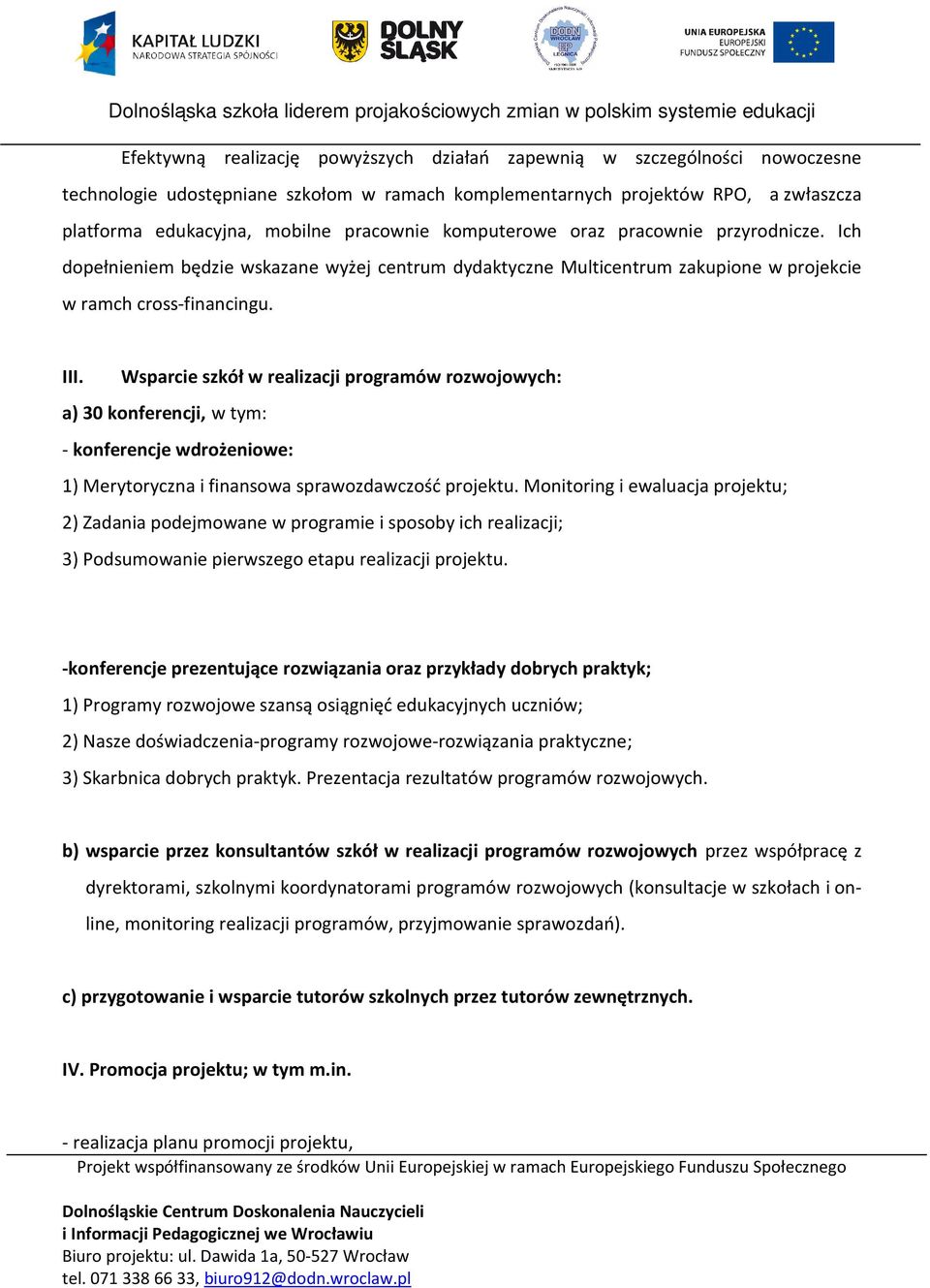 Wsparcie szkół w realizacji programów rozwojowych: a) 30 konferencji, w tym: - konferencje wdrożeniowe: 1) Merytoryczna i finansowa sprawozdawczość projektu.