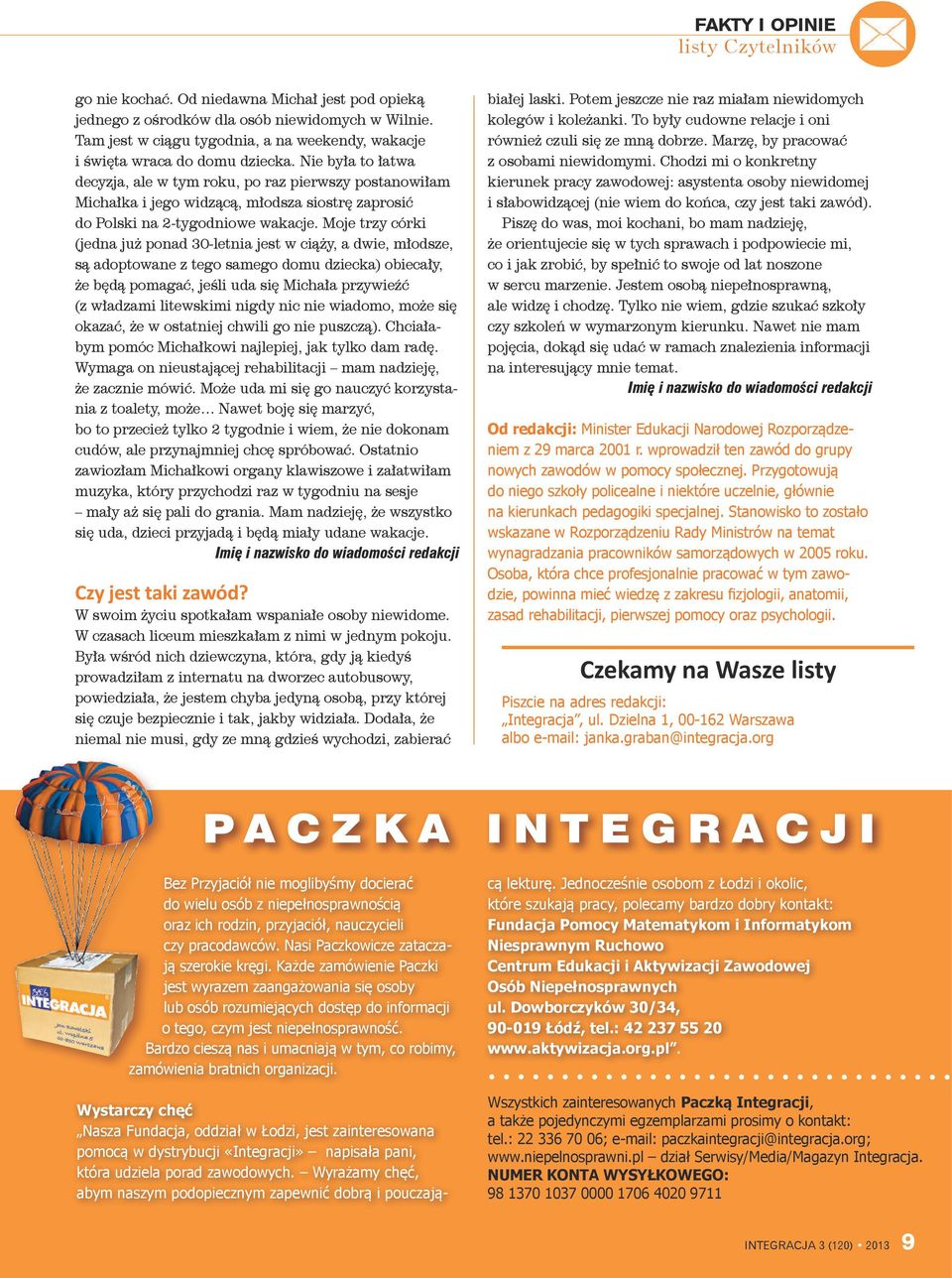 Nie była to łatwa decyzja, ale w tym roku, po raz pierwszy postanowiłam Michałka i jego widzącą, młodsza siostrę zaprosić do Polski na 2-tygodniowe wakacje.