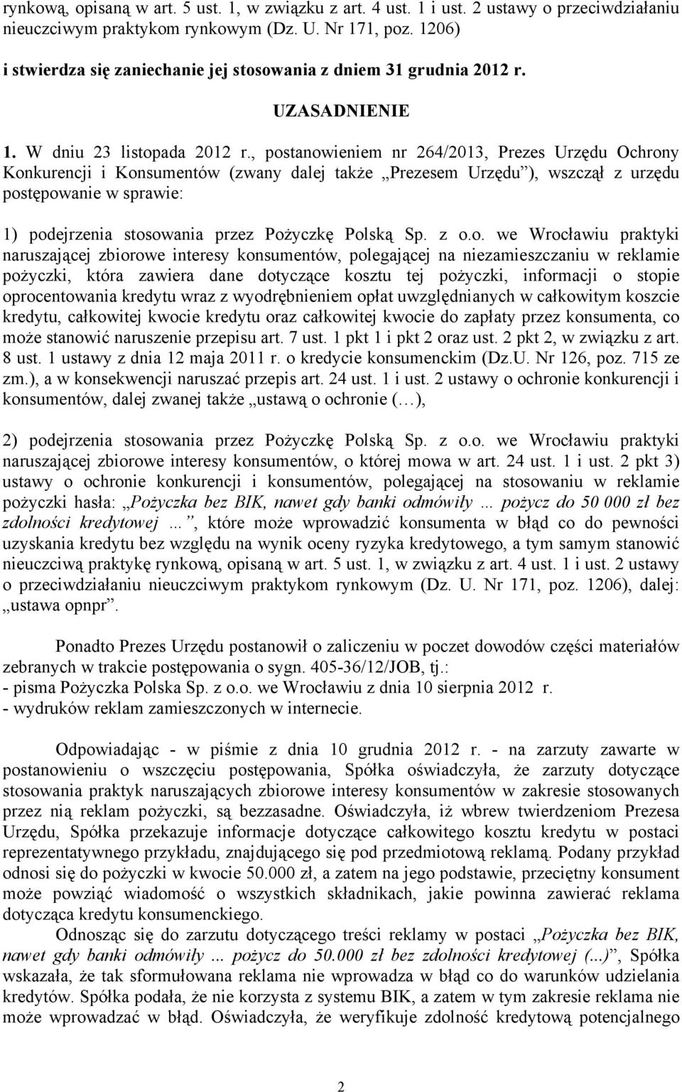 , postanowieniem nr 264/2013, Prezes Urzędu Ochrony Konkurencji i Konsumentów (zwany dalej takŝe Prezesem Urzędu ), wszczął z urzędu postępowanie w sprawie: 1) podejrzenia stosowania przez PoŜyczkę