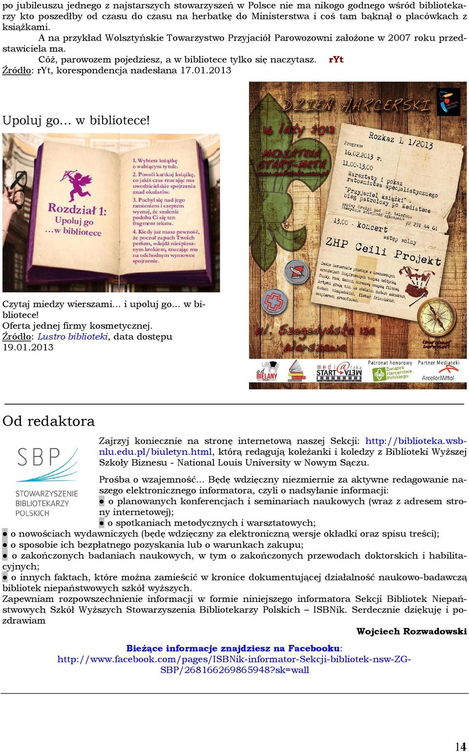 ryt Źródło: ryt, korespondencja nadesłana 17.01.2013 Upoluj go w bibliotece! Czytaj miedzy wierszami... i upoluj go... w bibliotece! Oferta jednej firmy kosmetycznej.