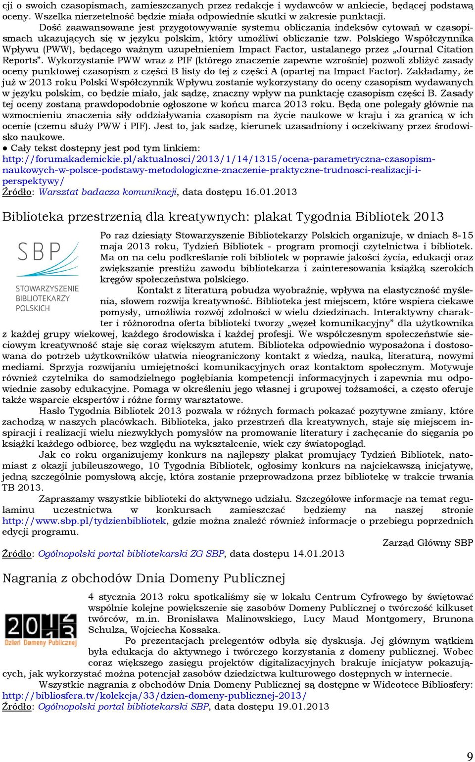 Polskiego Współczynnika Wpływu (PWW), będącego ważnym uzupełnieniem Impact Factor, ustalanego przez Journal Citation Reports.