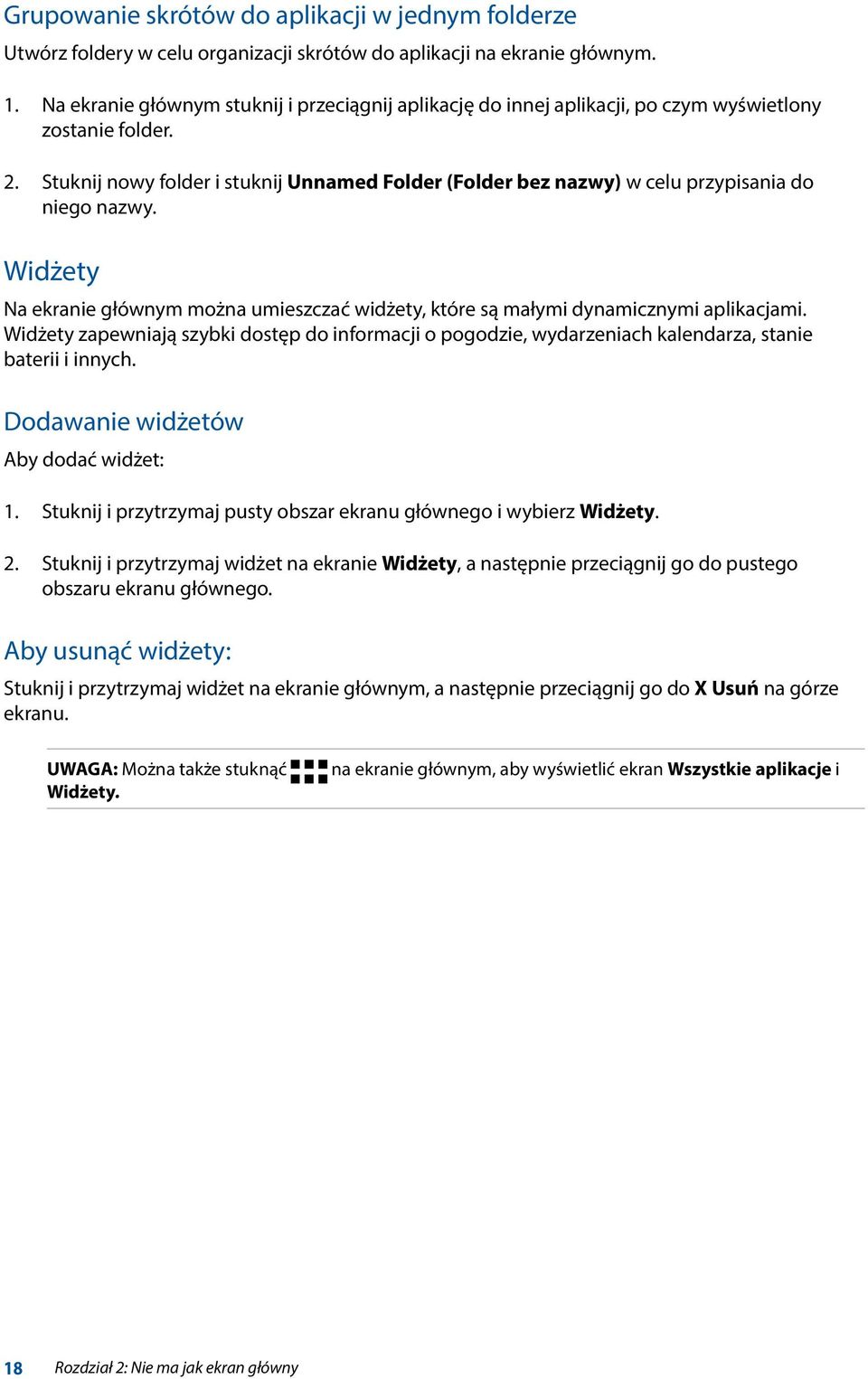 Stuknij nowy folder i stuknij Unnamed Folder (Folder bez nazwy) w celu przypisania do niego nazwy. Widżety Na ekranie głównym można umieszczać widżety, które są małymi dynamicznymi aplikacjami.