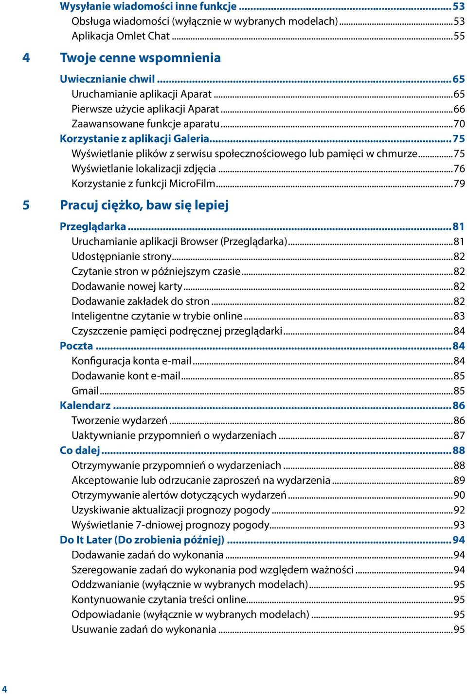 ..75 Wyświetlanie lokalizacji zdjęcia...76 Korzystanie z funkcji MicroFilm...79 5 Pracuj ciężko, baw się lepiej Przeglądarka...81 Uruchamianie aplikacji Browser (Przeglądarka)...81 Udostępnianie strony.