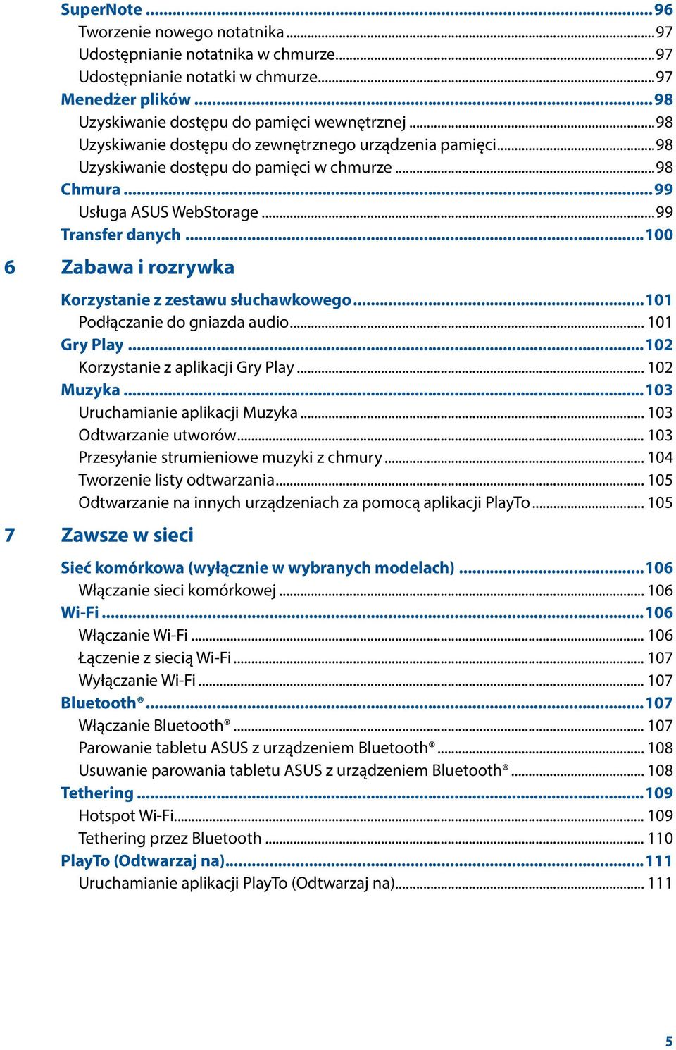 ..100 6 Zabawa i rozrywka Korzystanie z zestawu słuchawkowego...101 Podłączanie do gniazda audio... 101 Gry Play...102 Korzystanie z aplikacji Gry Play... 102 Muzyka...103 Uruchamianie aplikacji Muzyka.