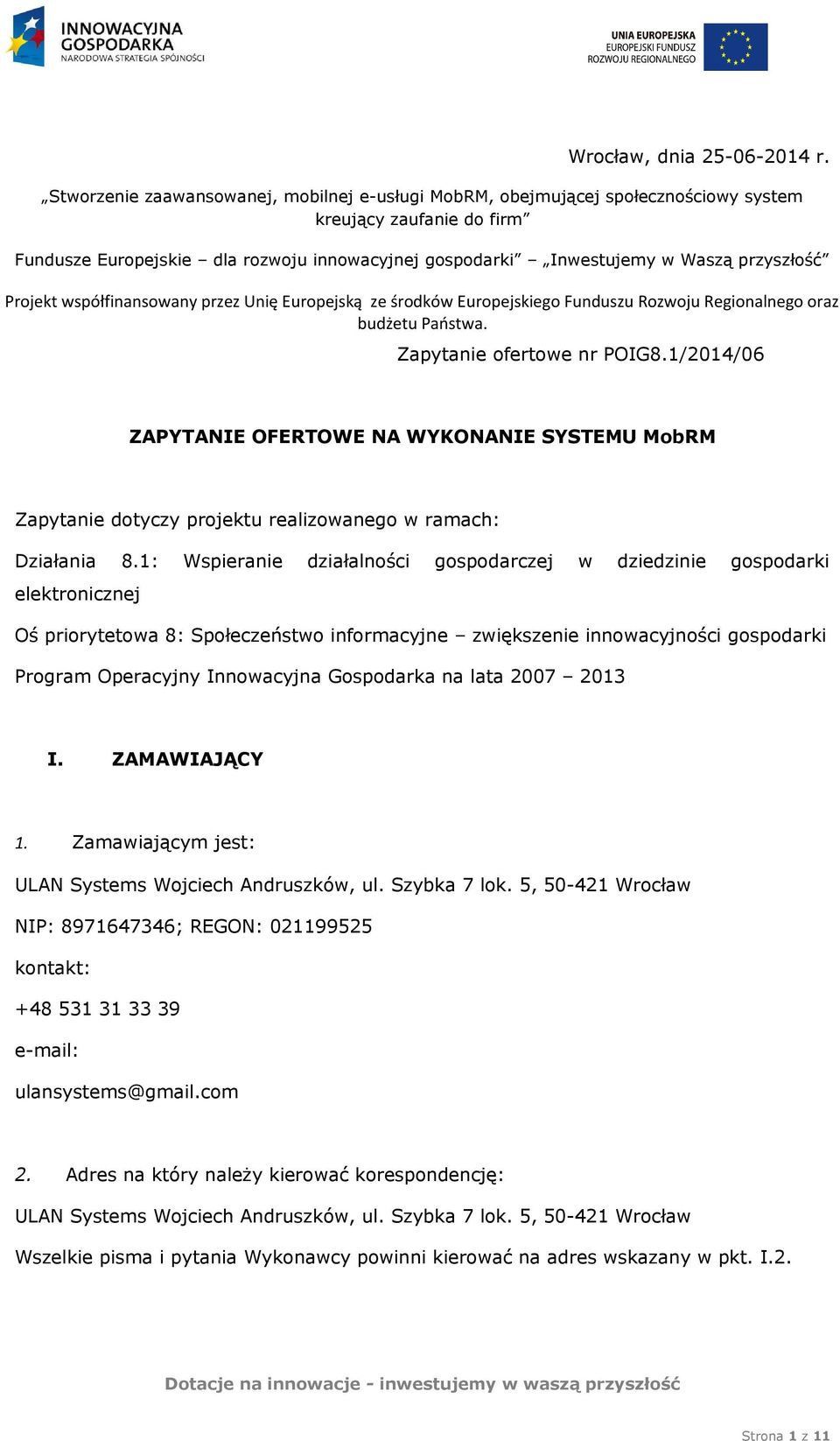 Projekt współfinansowany przez Unię Europejską ze środków Europejskiego Funduszu Rozwoju Regionalnego oraz budżetu Państwa. Zapytanie ofertowe nr POIG8.