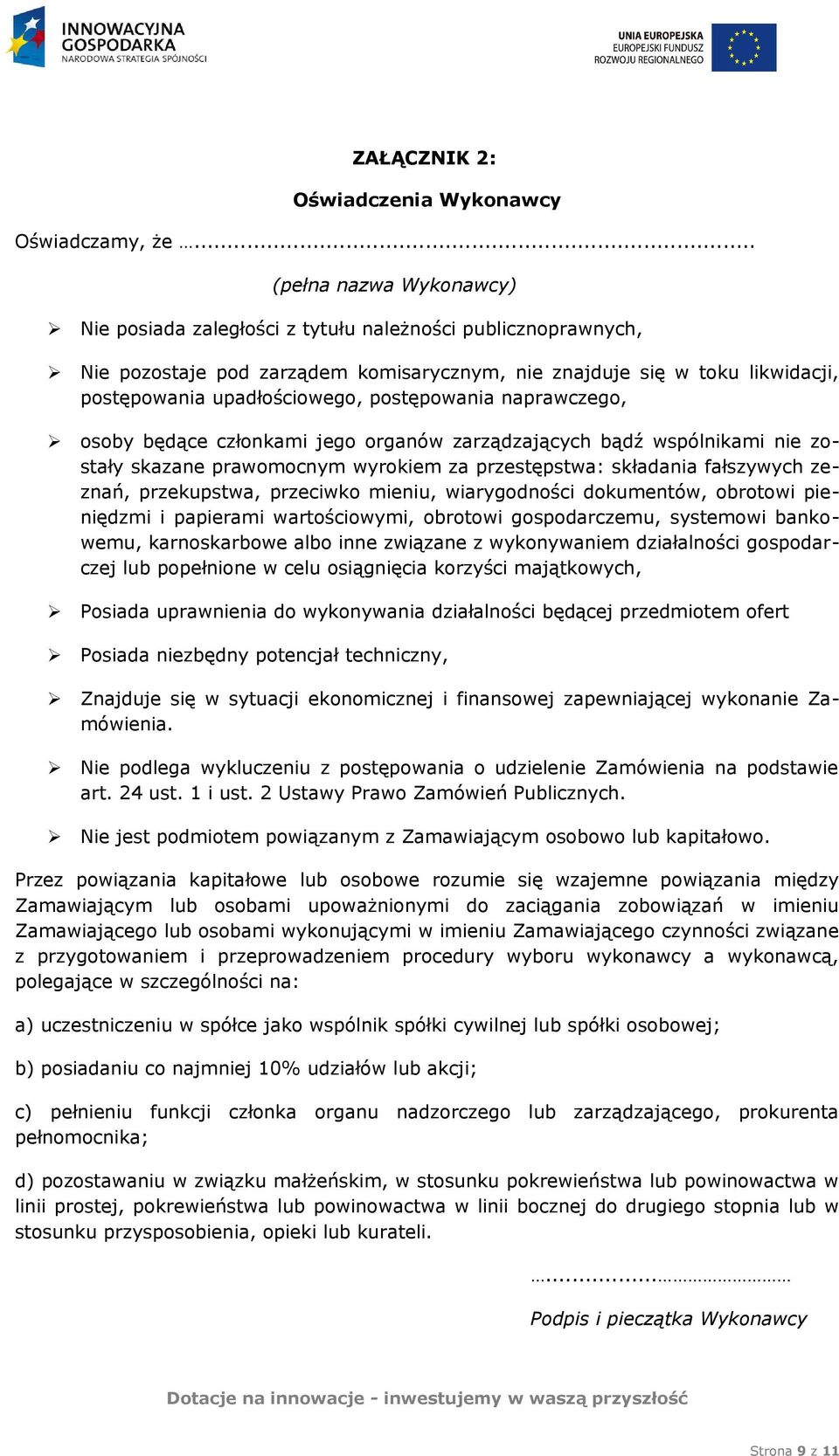 postępowania naprawczego, osoby będące członkami jego organów zarządzających bądź wspólnikami nie zostały skazane prawomocnym wyrokiem za przestępstwa: składania fałszywych zeznań, przekupstwa,