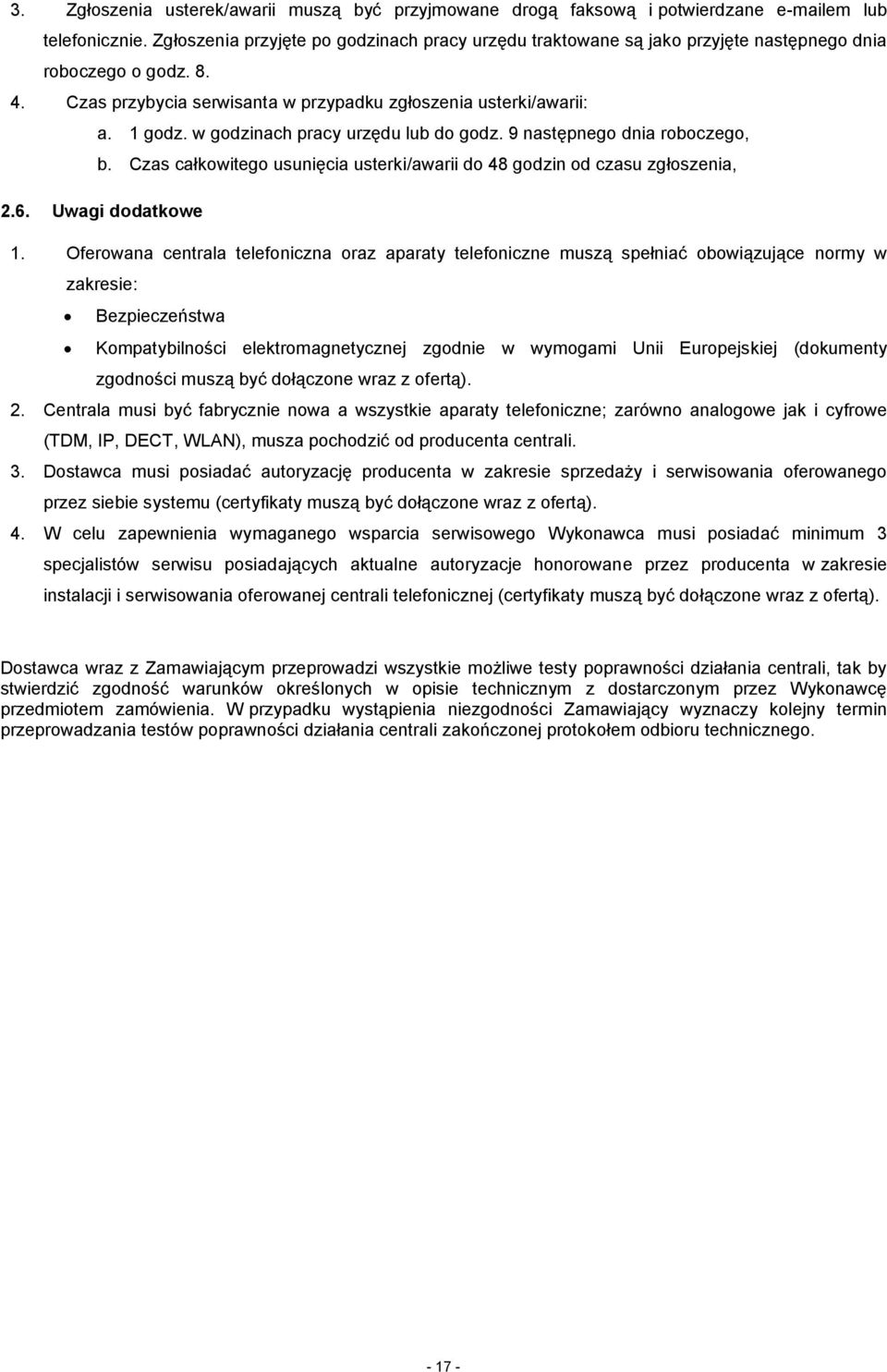 w godzinach pracy urzędu lub do godz. 9 następnego dnia roboczego, b. Czas całkowitego usunięcia usterki/awarii do 48 godzin od czasu zgłoszenia, 2.6. Uwagi dodatkowe 1.