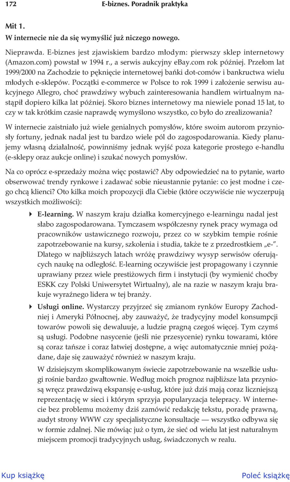 Pocz tki e-commerce w Polsce to rok 1999 i za o enie serwisu aukcyjnego Allegro, cho prawdziwy wybuch zainteresowania handlem wirtualnym nast pi dopiero kilka lat pó niej.