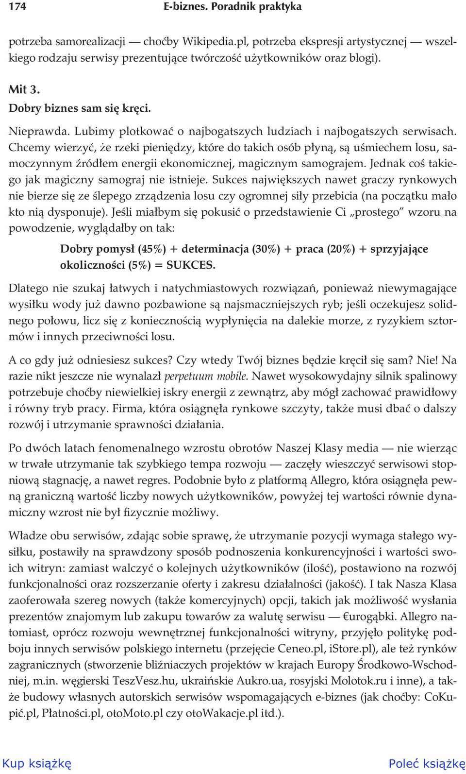 Chcemy wierzy, e rzeki pieni dzy, które do takich osób p yn, s u miechem losu, samoczynnym ród em energii ekonomicznej, magicznym samograjem. Jednak co takiego jak magiczny samograj nie istnieje.