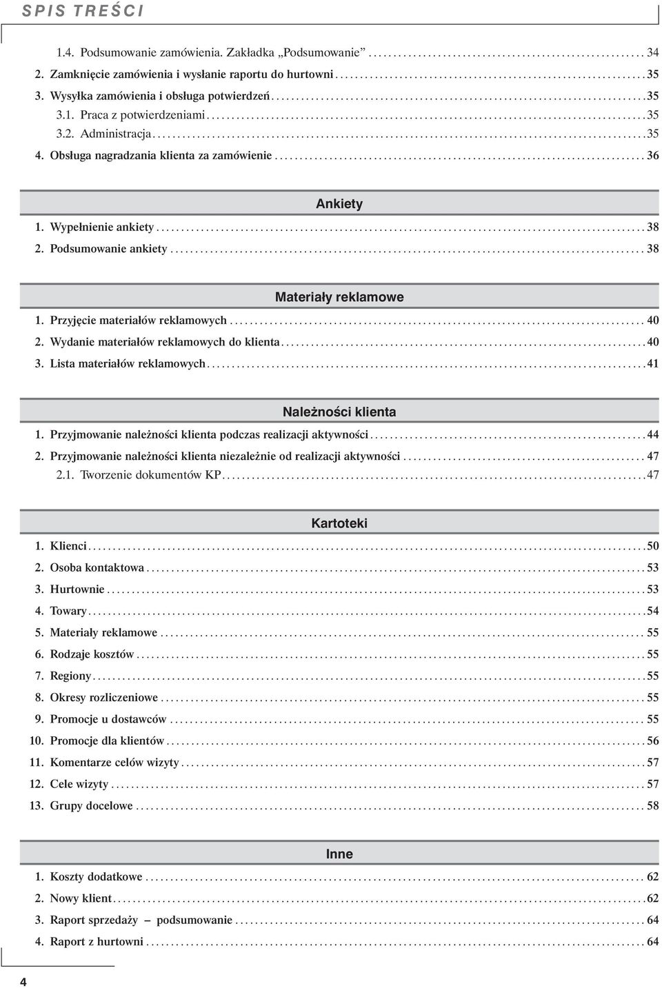 2. Administracja....................................................................................................35 4. Obsługa nagradzania klienta za zamówienie........................................................................... 36 Ankiety 1.