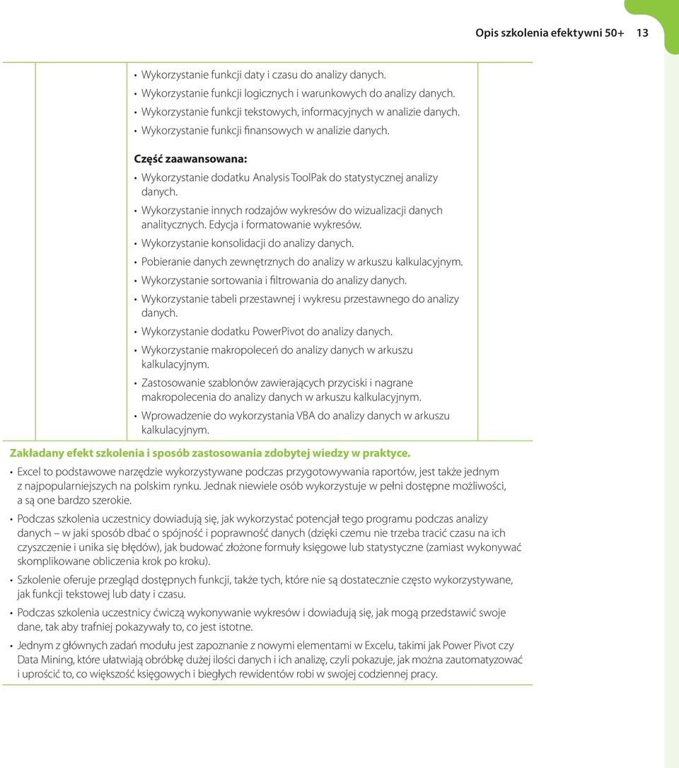 Część zaawansowana: Wykorzystanie dodatku Analysis ToolPak do statystycznej analizy danych. Wykorzystanie innych rodzajów wykresów do wizualizacji danych analitycznych. Edycja i formatowanie wykresów.