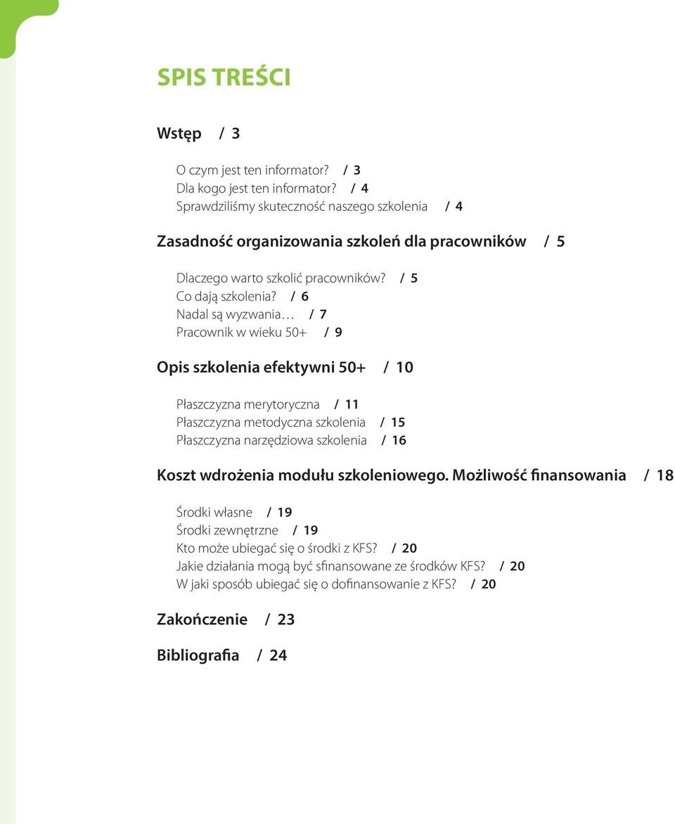 / 6 Nadal są wyzwania / 7 Pracownik w wieku 50+ / 9 Opis szkolenia efektywni 50+ / 10 Płaszczyzna merytoryczna / 11 Płaszczyzna metodyczna szkolenia / 15 Płaszczyzna narzędziowa