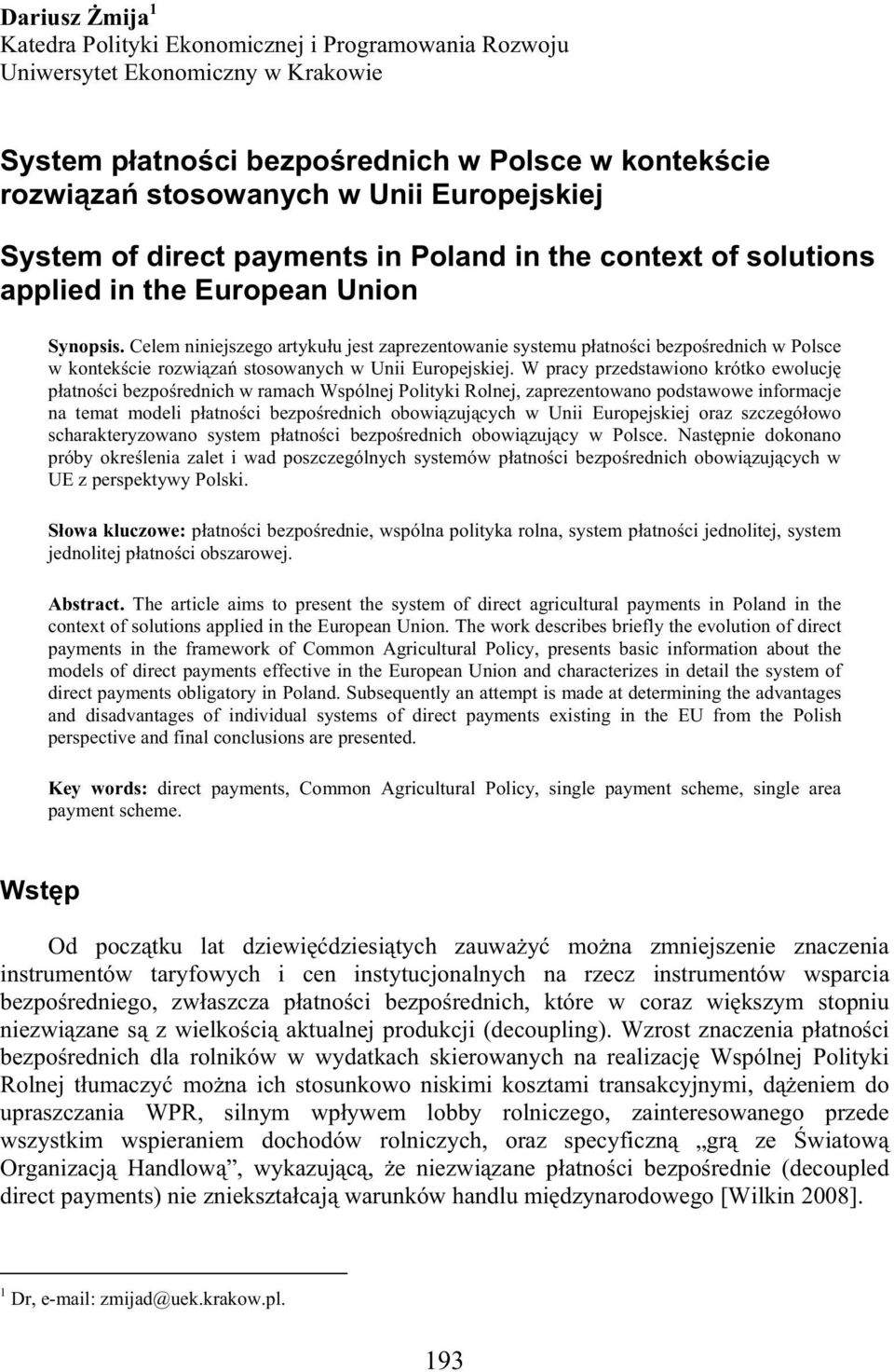 Celem niniejszego artyku u jest zaprezentowanie systemu p atno ci bezpo rednich w Polsce w kontek cie rozwi za stosowanych w Unii Europejskiej.