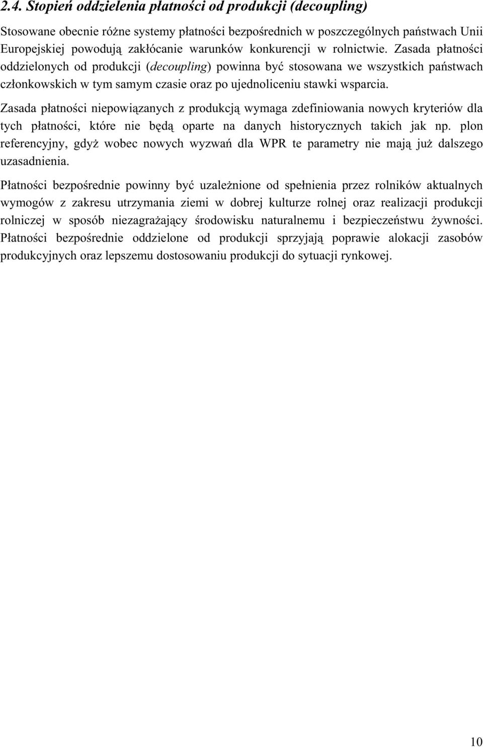 Zasada patnoci niepowizanych z produkcj wymaga zdefiniowania nowych kryteriów dla tych patnoci, które nie bd oparte na danych historycznych takich jak np.