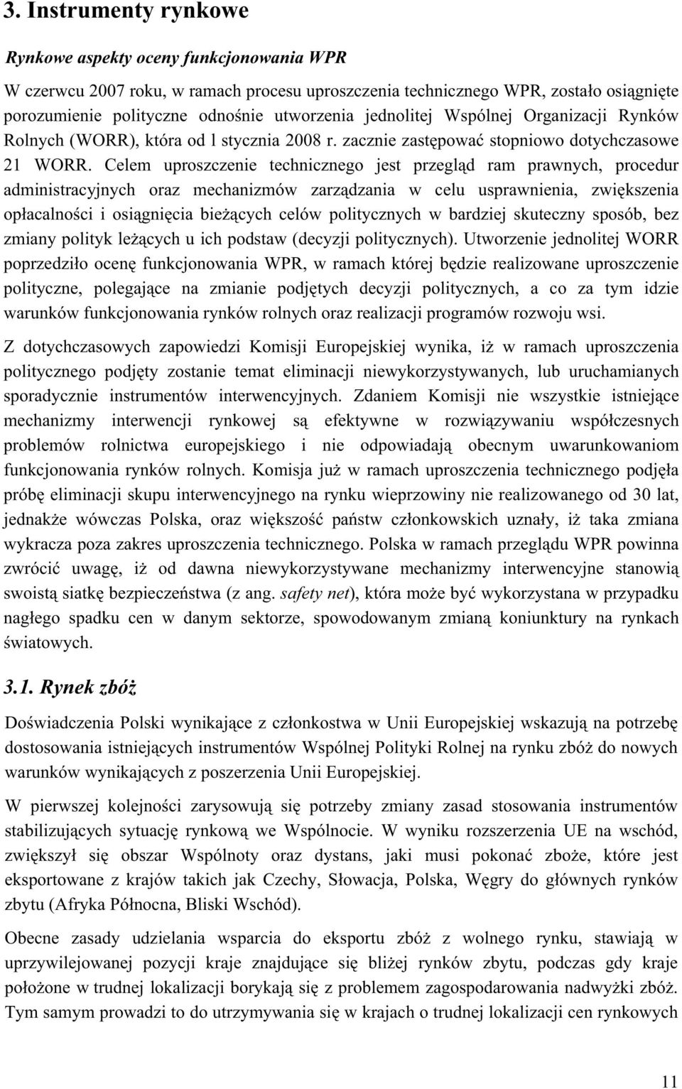 Celem uproszczenie technicznego jest przegld ram prawnych, procedur administracyjnych oraz mechanizmów zarzdzania w celu usprawnienia, zwikszenia opacalnoci i osignicia biecych celów politycznych w