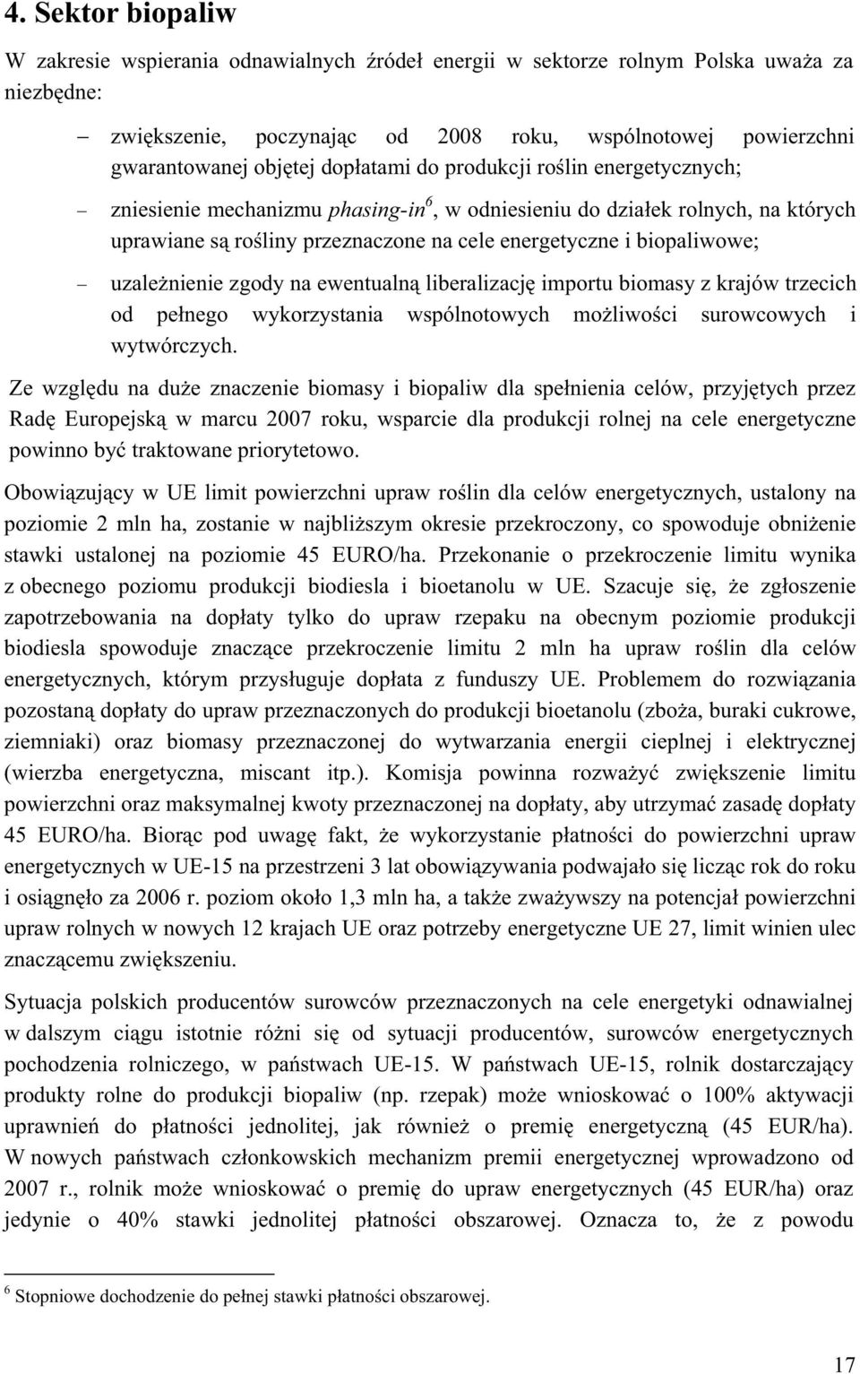 uzalenienie zgody na ewentualn liberalizacj importu biomasy z krajów trzecich od penego wykorzystania wspólnotowych moliwoci surowcowych i wytwórczych.