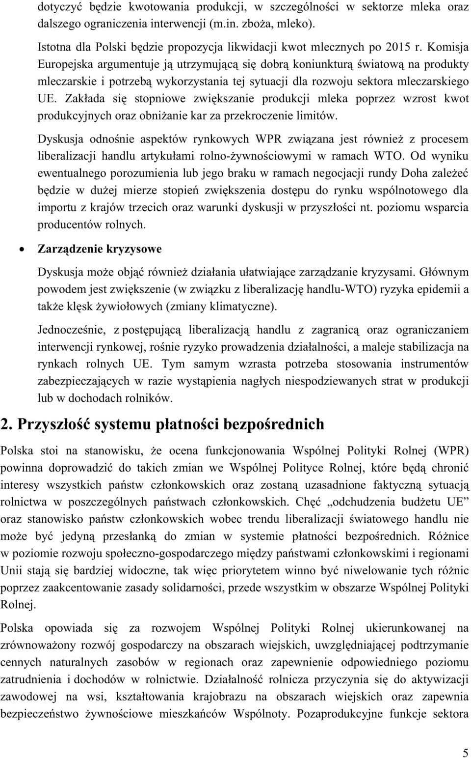 Zakada si stopniowe zwikszanie produkcji mleka poprzez wzrost kwot produkcyjnych oraz obnianie kar za przekroczenie limitów.