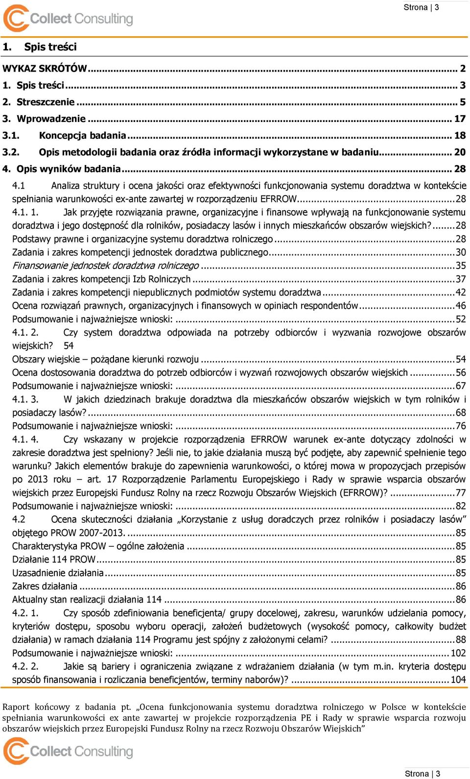 1 Analiza struktury i ocena jakości oraz efektywności funkcjonowania systemu doradztwa w kontekście spełniania warunkowości ex-ante zawartej w rozporządzeniu EFRROW... 28 4.1. 1.