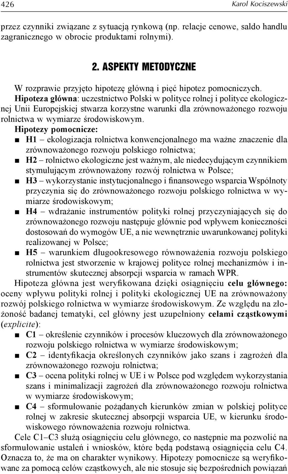 Hipoteza główna: uczestnictwo Polski w polityce rolnej i polityce ekologicznej Unii Europejskiej stwarza korzystne warunki dla zrównoważonego rozwoju rolnictwa w wymiarze środowiskowym.