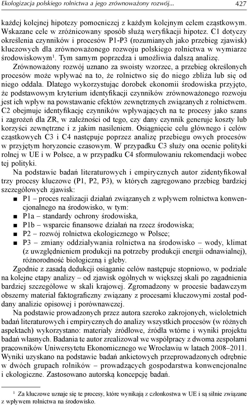 C1 dotyczy określenia czynników i procesów P1-P3 (rozumianych jako przebieg zjawisk) kluczowych dla zrównoważonego rozwoju polskiego rolnictwa w wymiarze środowiskowym 1.