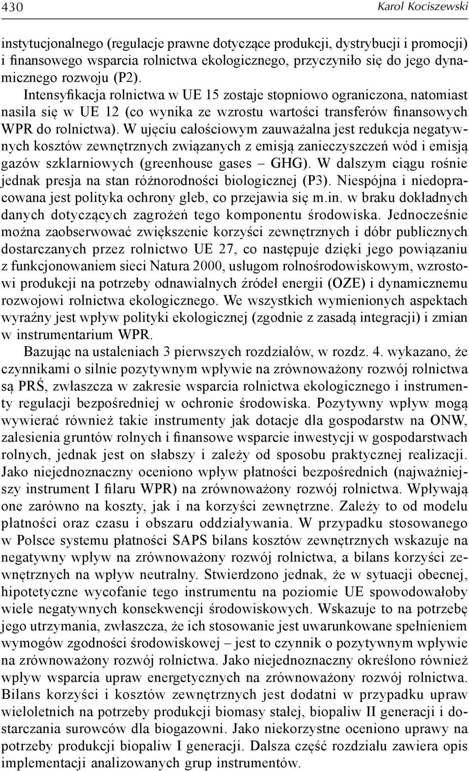 W ujęciu całościowym zauważalna jest redukcja negatywnych kosztów zewnętrznych związanych z emisją zanieczyszczeń wód i emisją gazów szklarniowych (greenhouse gases GHG).