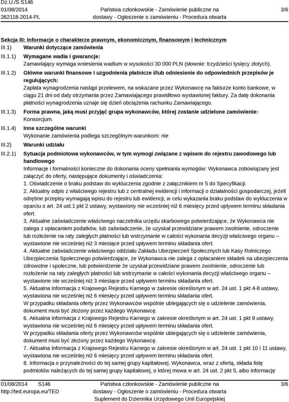 Główne warunki finansowe i uzgodnienia płatnicze i/lub odniesienie do odpowiednich przepisów je regulujących: Zapłata wynagrodzenia nastąpi przelewem, na wskazane przez Wykonawcę na fakturze konto