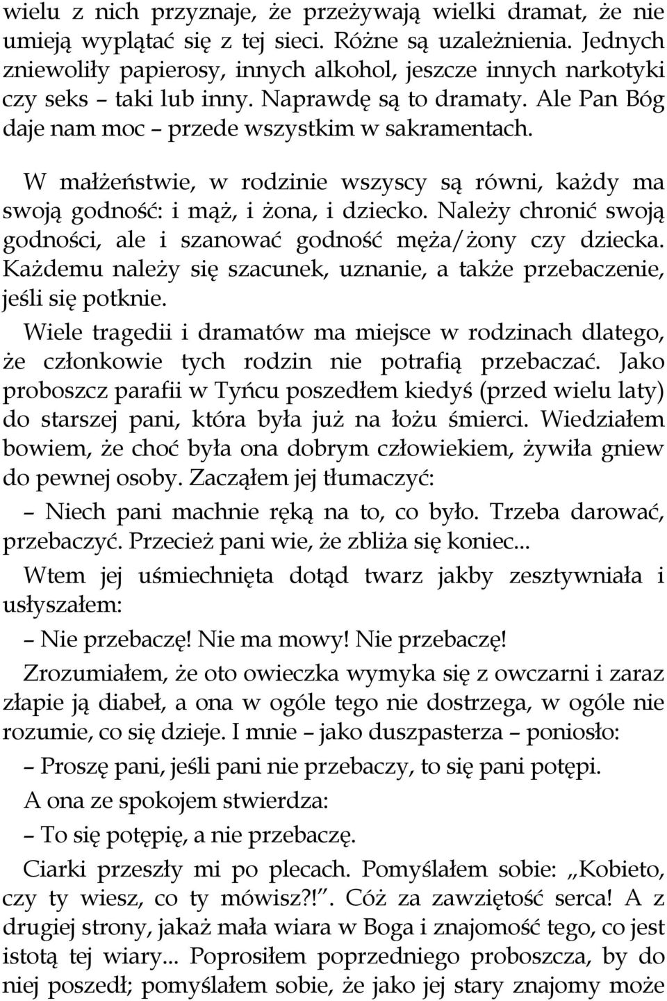 W małżeństwie, w rodzinie wszyscy są równi, każdy ma swoją godność: i mąż, i żona, i dziecko. Należy chronić swoją godności, ale i szanować godność męża/żony czy dziecka.