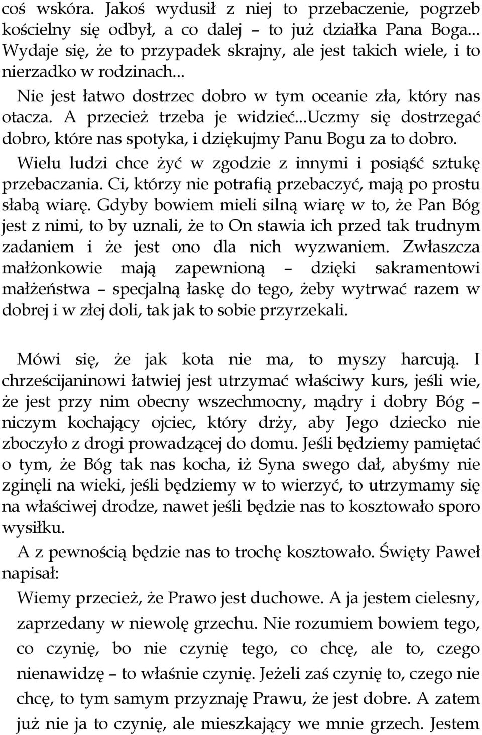 ..uczmy się dostrzegać dobro, które nas spotyka, i dziękujmy Panu Bogu za to dobro. Wielu ludzi chce żyć w zgodzie z innymi i posiąść sztukę przebaczania.