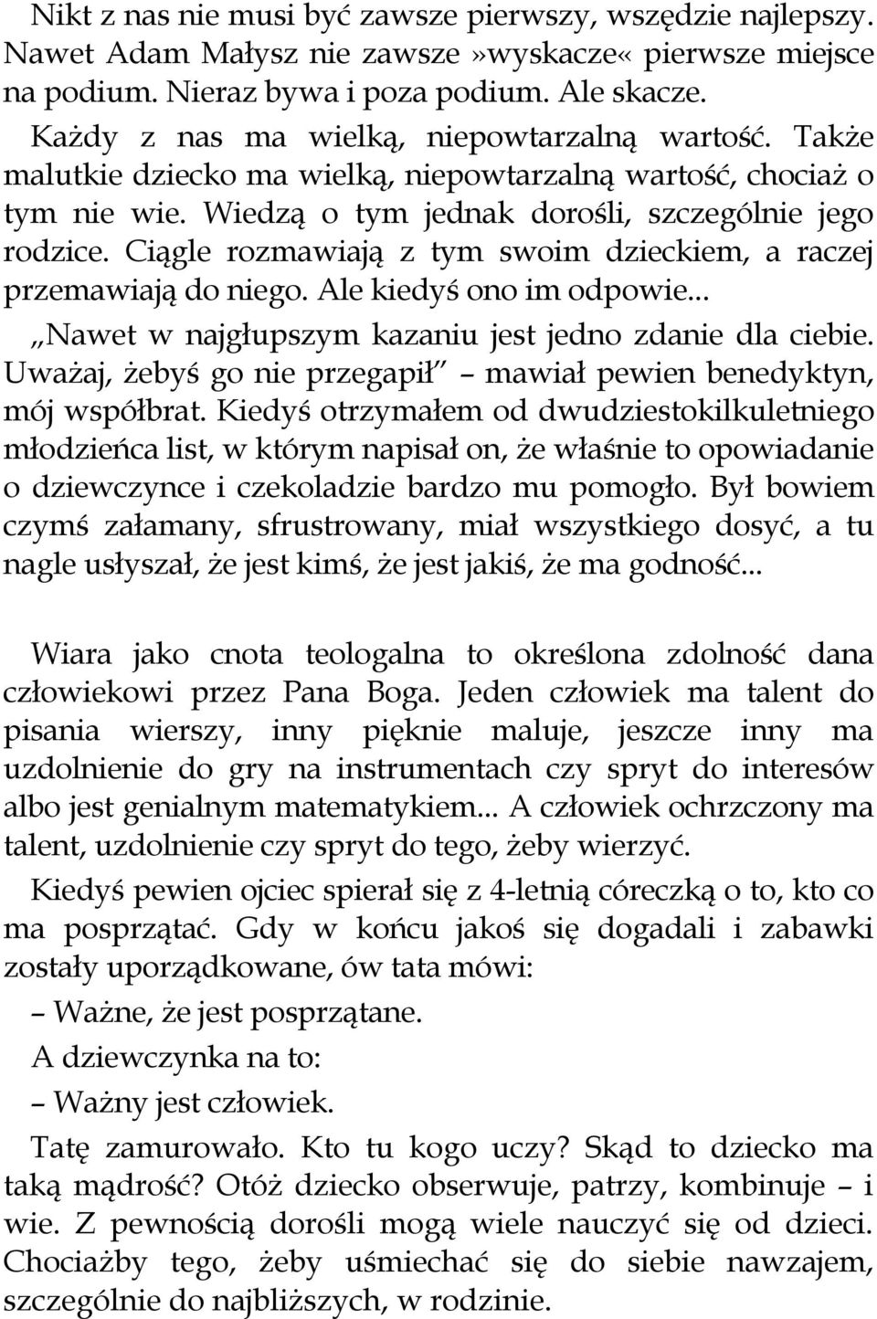 Ciągle rozmawiają z tym swoim dzieckiem, a raczej przemawiają do niego. Ale kiedyś ono im odpowie... Nawet w najgłupszym kazaniu jest jedno zdanie dla ciebie.