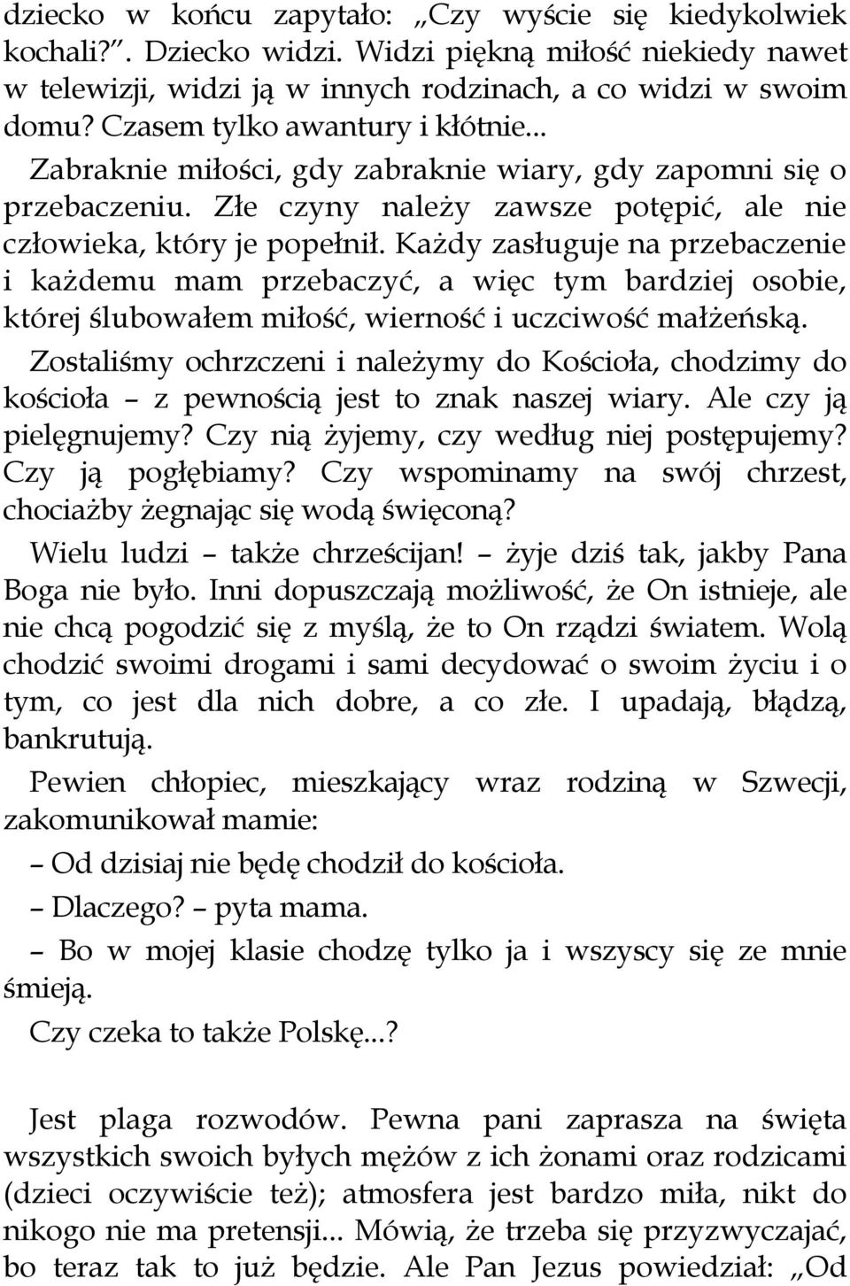 Każdy zasługuje na przebaczenie i każdemu mam przebaczyć, a więc tym bardziej osobie, której ślubowałem miłość, wierność i uczciwość małżeńską.