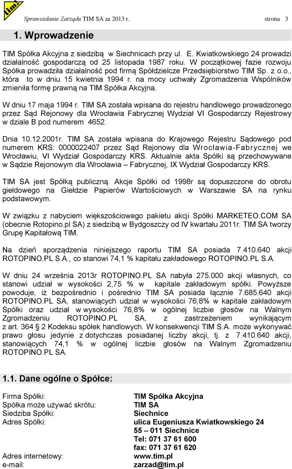 na mocy uchwały Zgromadzenia Wspólników zmieniła formę prawną na TIM Spółka Akcyjna. W dniu 17 maja 1994 r.