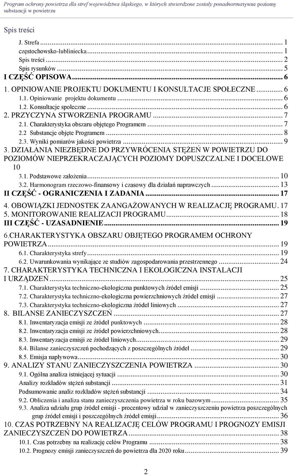 Wyniki pomiarów jakości powietrza... 9 3. DZIAŁANIA NIEZBĘDNE DO PRZYWRÓCENIA STĘŻEŃ W POWIETRZU DO POZIOMÓW NIEPRZEKRACZAJĄCYCH POZIOMY DOPUSZCZALNE I DOCELOWE 10 3.1. Podstawowe założenia... 10 3.2.