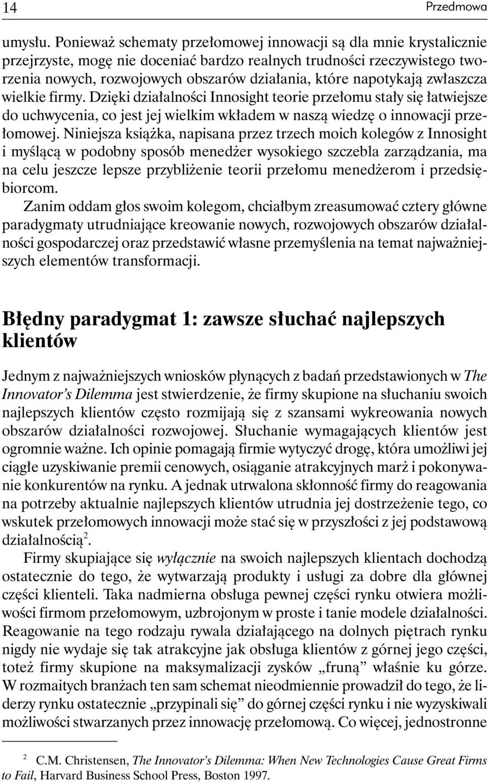 napotykają zwłaszcza wielkie firmy. Dzięki działalności Innosight teorie przełomu stały się łatwiejsze do uchwycenia, co jest jej wielkim wkładem w naszą wiedzę o innowacji przełomowej.