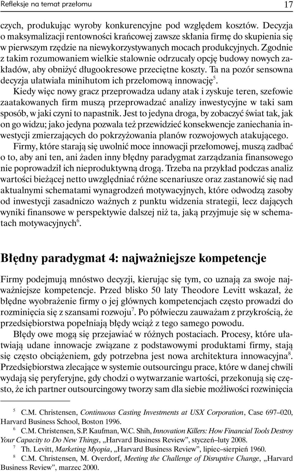 Zgodnie z takim rozumowaniem wielkie stalownie odrzucały opcję budowy nowych zakładów, aby obniżyć długookresowe przeciętne koszty.