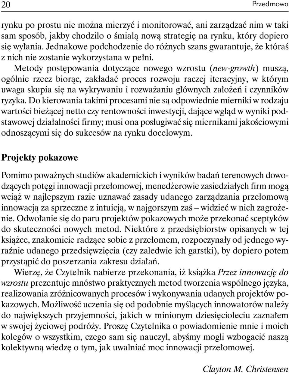 Metody postępowania dotyczące nowego wzrostu (new-growth) muszą, ogólnie rzecz biorąc, zakładać proces rozwoju raczej iteracyjny, w którym uwaga skupia się na wykrywaniu i rozważaniu głównych założeń