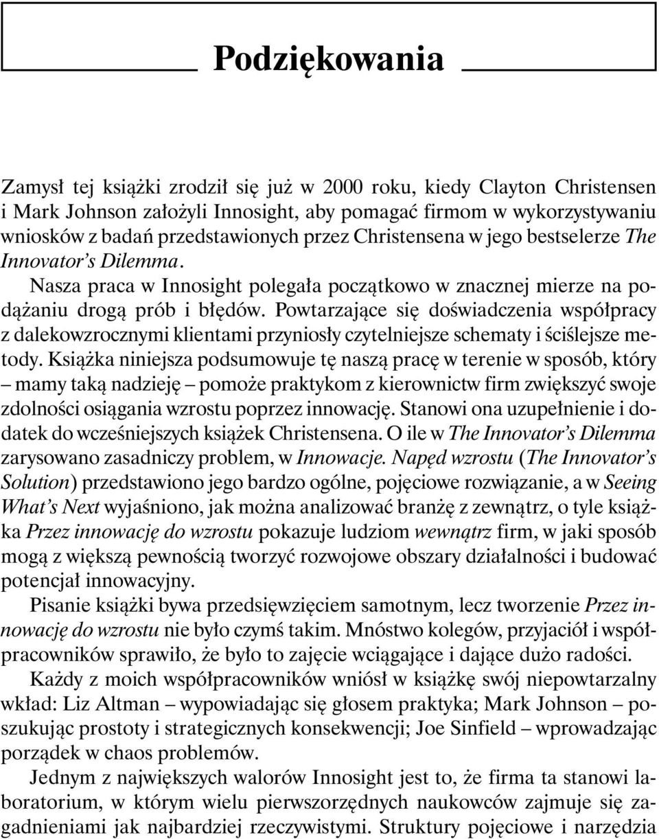 Powtarzające się doświadczenia współpracy z dalekowzrocznymi klientami przyniosły czytelniejsze schematy i ściślejsze metody.