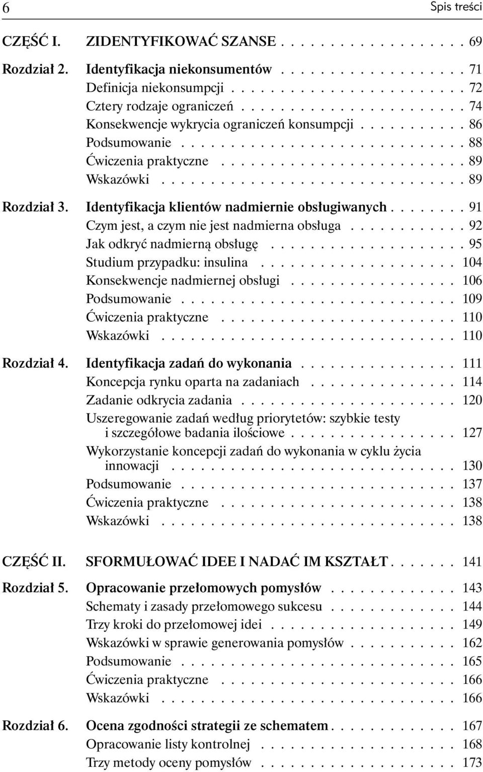 .............................. 89 Rozdział 3. Identyfikacja klientów nadmiernie obsługiwanych........ 91 Czym jest, a czym nie jest nadmierna obsługa............ 92 Jak odkryć nadmierną obsługę.