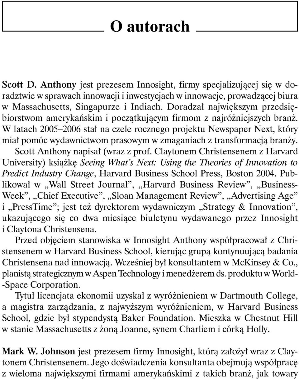 W latach 2005 2006 stał na czele rocznego projektu Newspaper Next, który miał pomóc wydawnictwom prasowym w zmaganiach z transformacją branży. Scott Anthony napisał (wraz z prof.