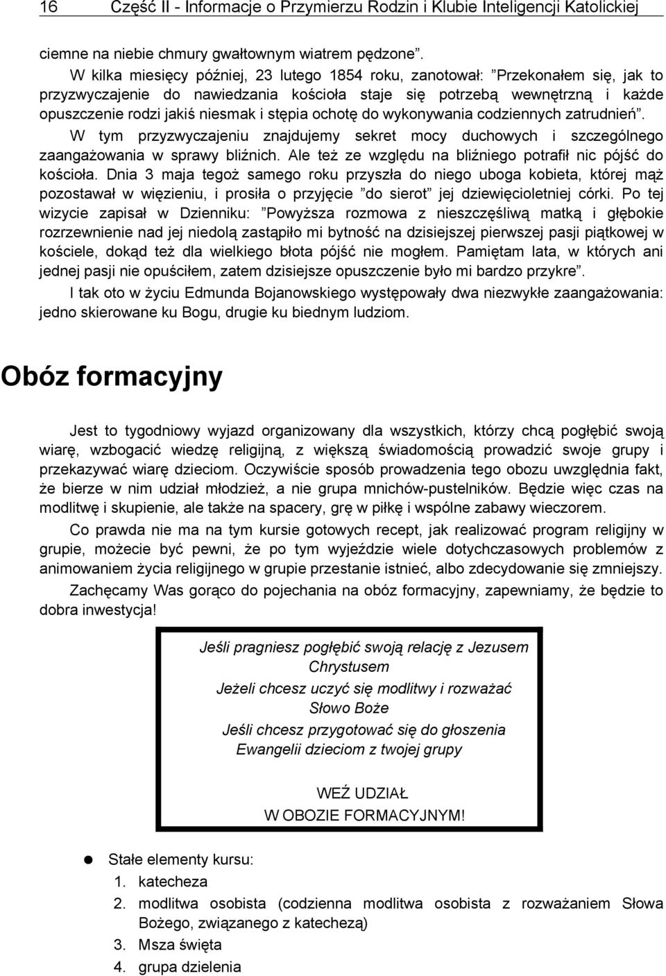 stępia ochotę do wykonywania codziennych zatrudnień. W tym przyzwyczajeniu znajdujemy sekret mocy duchowych i szczególnego zaangażowania w sprawy bliźnich.