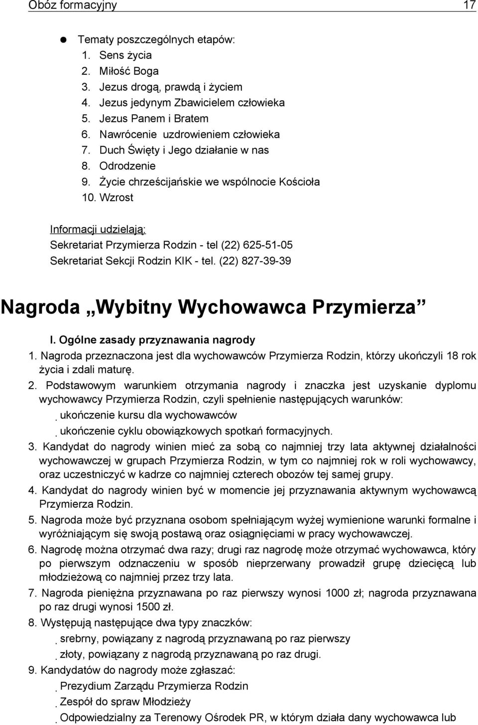 Wzrost Informacji udzielają: Sekretariat Przymierza Rodzin - tel (22) 625-51-05 Sekretariat Sekcji Rodzin KIK - tel. (22) 827-39-39 Nagroda Wybitny Wychowawca Przymierza I.