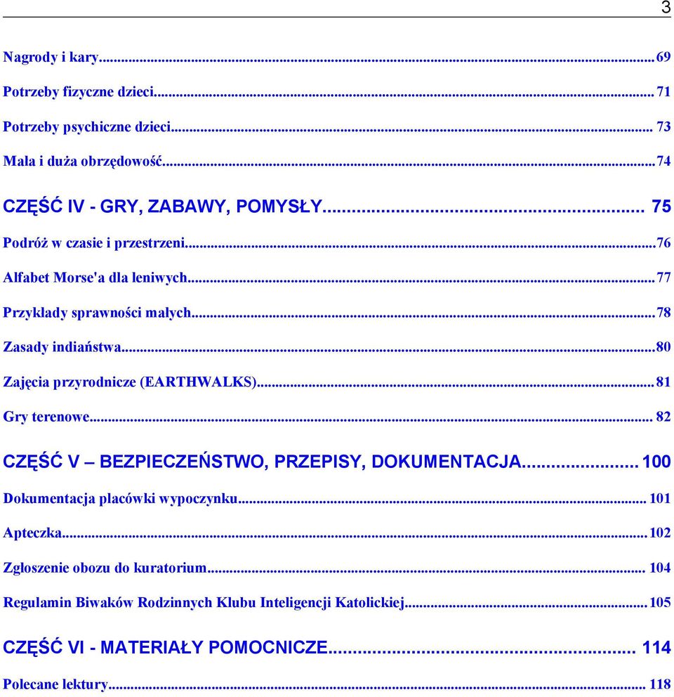 ..80 Zajęcia przyrodnicze (EARTHWALKS)... 81 Gry terenowe... 82 CZĘŚĆ V BEZPIECZEŃSTWO, PRZEPISY, DOKUMENTACJA... 100 Dokumentacja placówki wypoczynku.