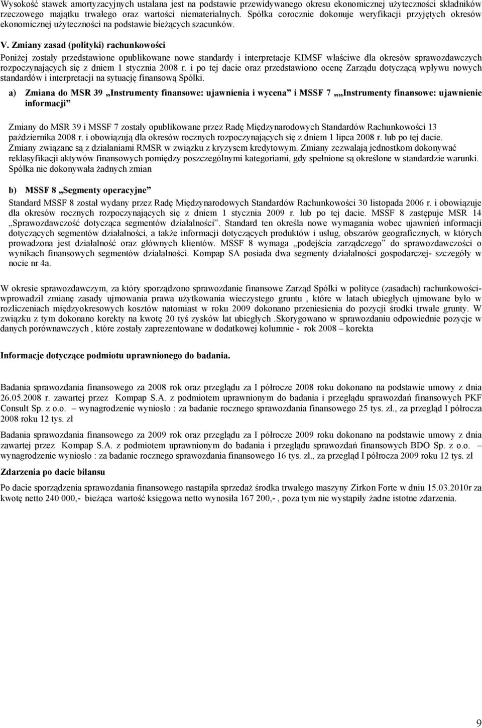 Zmiany zasad (polityki) rachunkowości PoniŜej zostały przedstawione opublikowane nowe standardy i interpretacje KIMSF właściwe dla okresów sprawozdawczych rozpoczynających się z dniem 1 stycznia 2008