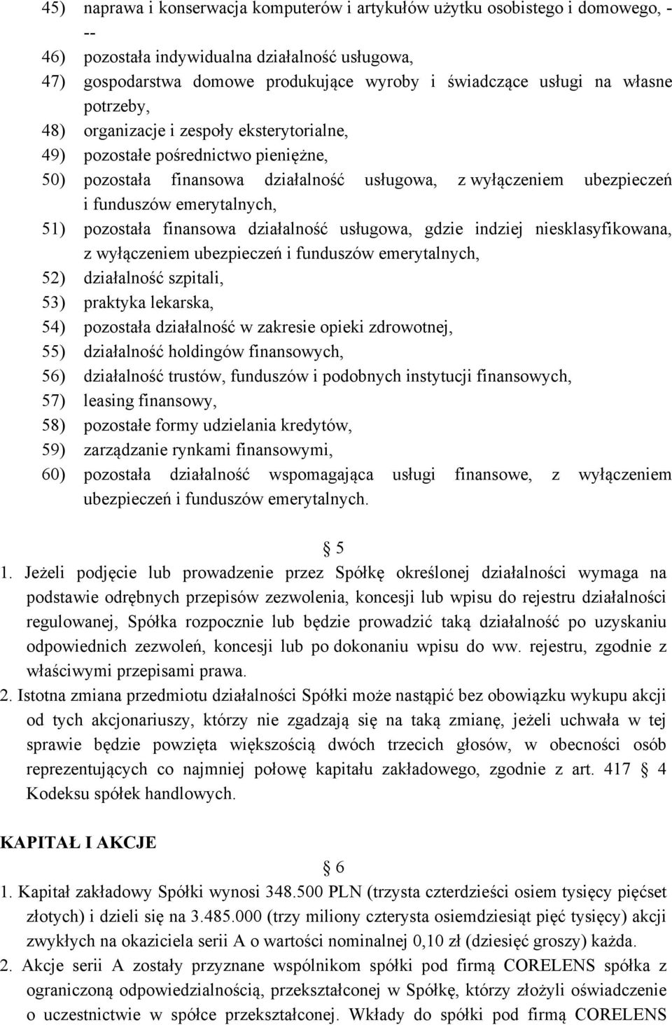 pozostała finansowa działalność usługowa, gdzie indziej niesklasyfikowana, z wyłączeniem ubezpieczeń i funduszów emerytalnych, 52) działalność szpitali, 53) praktyka lekarska, 54) pozostała