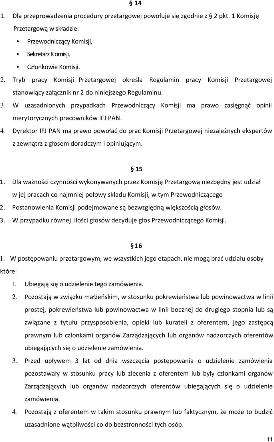 Tryb pracy Komisji Przetargowej określa Regulamin pracy Komisji Przetargowej stanowiący załącznik nr 2 do niniejszego Regulaminu. 3.