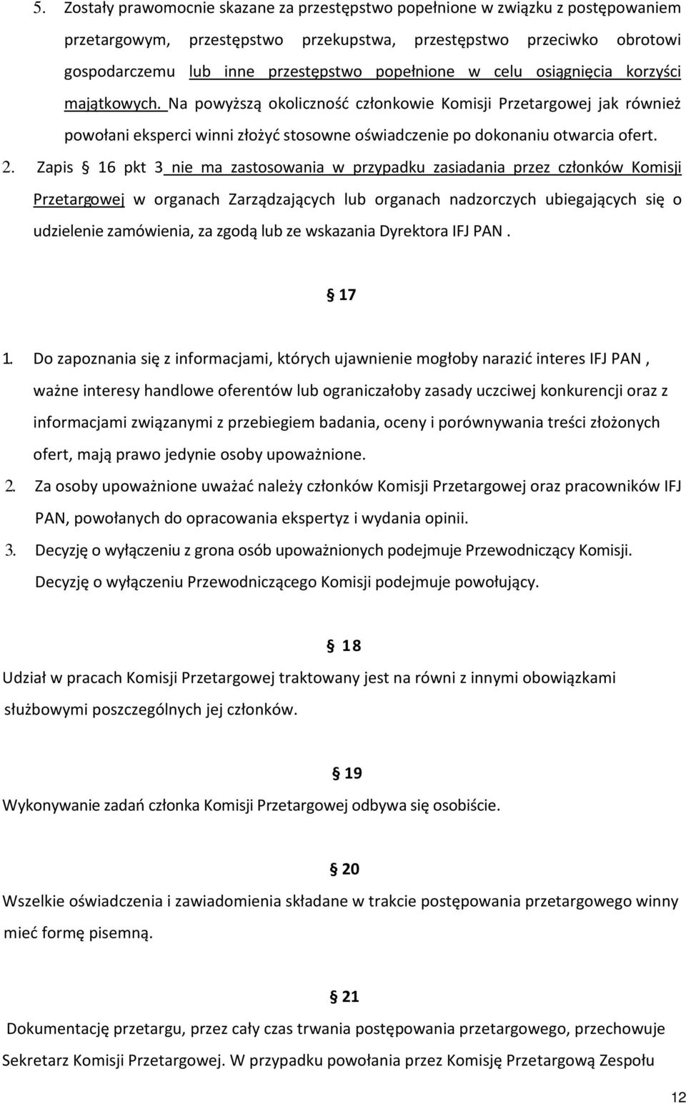 Na powyższą okoliczność członkowie Komisji Przetargowej jak również powołani eksperci winni złożyć stosowne oświadczenie po dokonaniu otwarcia ofert. 2.