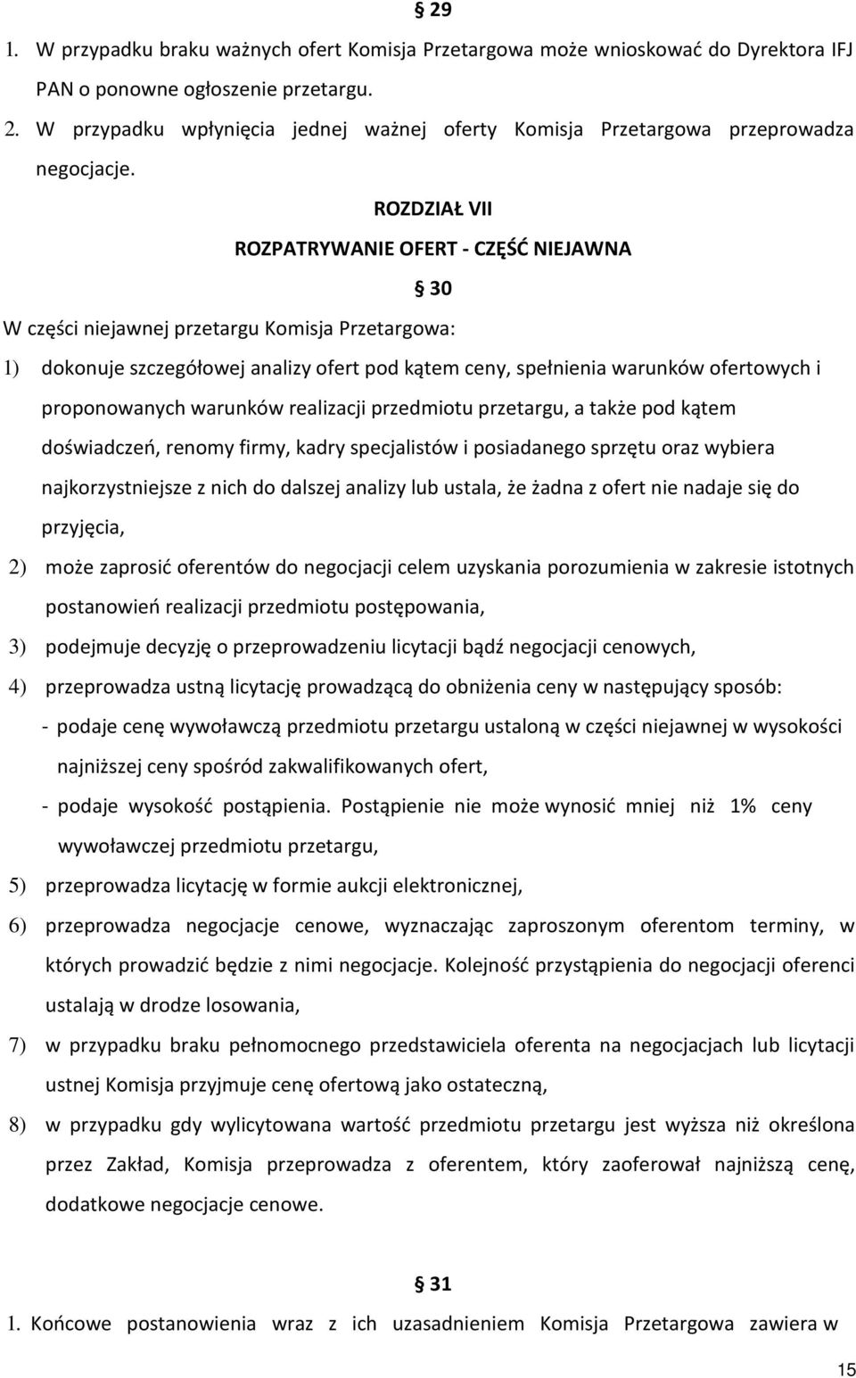 ROZDZIAŁ VII ROZPATRYWANIE OFERT - CZĘŚĆ NIEJAWNA 30 W części niejawnej przetargu Komisja Przetargowa: 1) dokonuje szczegółowej analizy ofert pod kątem ceny, spełnienia warunków ofertowych i