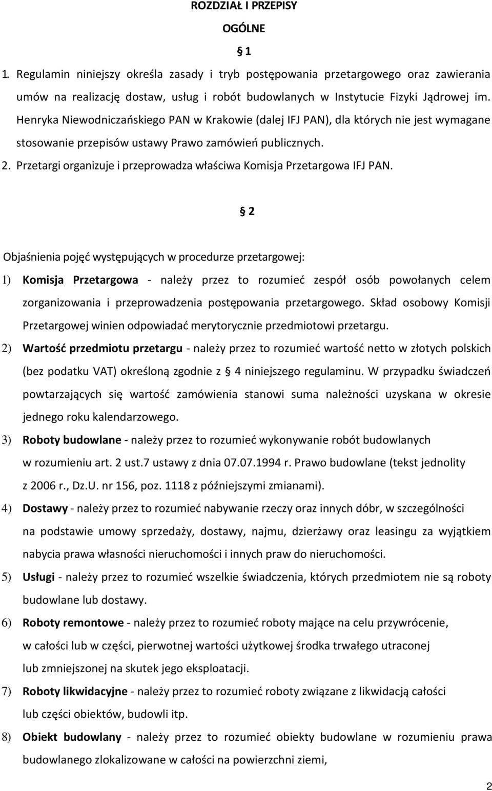 Henryka Niewodniczańskiego PAN w Krakowie (dalej IFJ PAN), dla których nie jest wymagane stosowanie przepisów ustawy Prawo zamówień publicznych. 2.