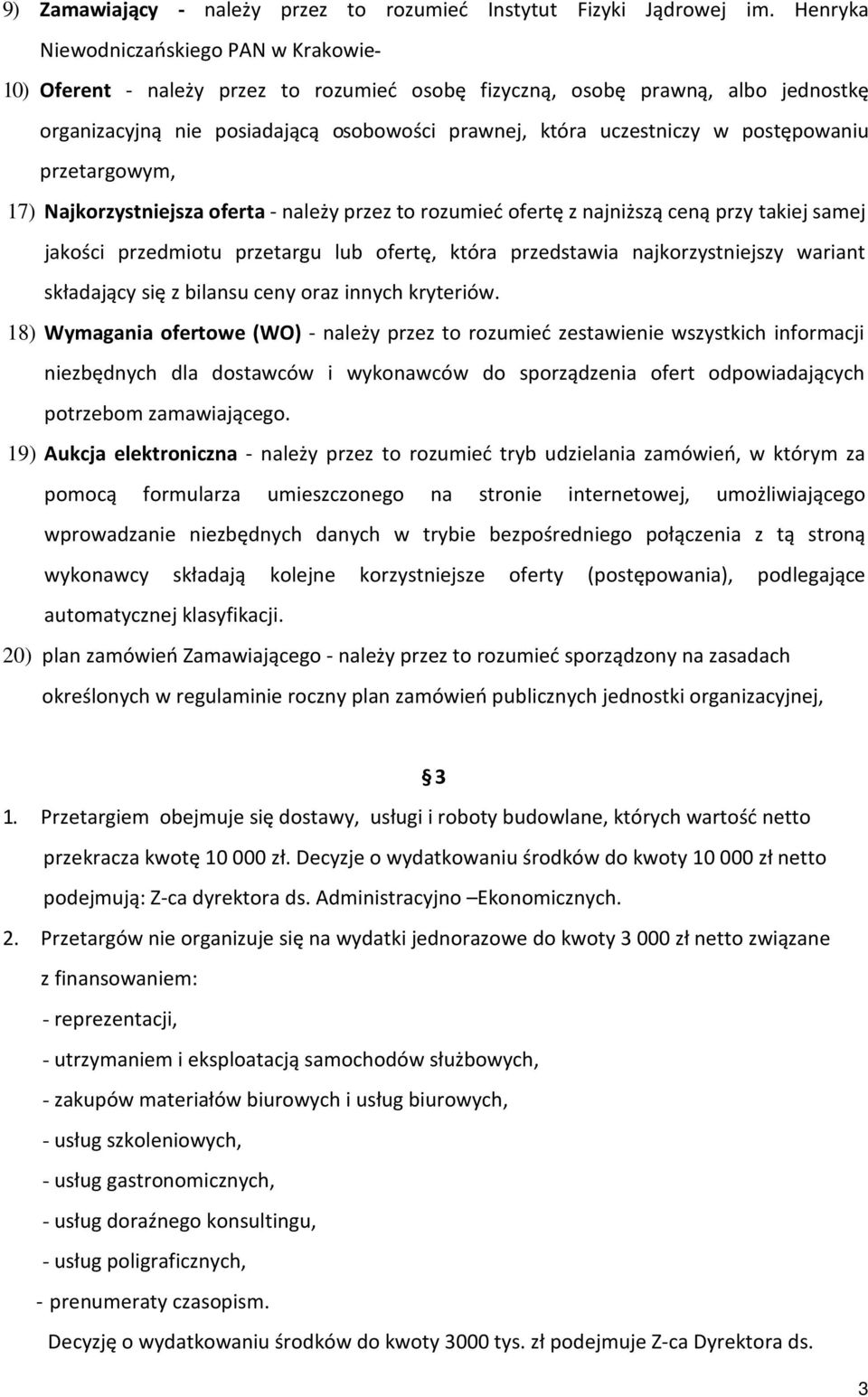 postępowaniu przetargowym, 17) Najkorzystniejsza oferta - należy przez to rozumieć ofertę z najniższą ceną przy takiej samej jakości przedmiotu przetargu lub ofertę, która przedstawia