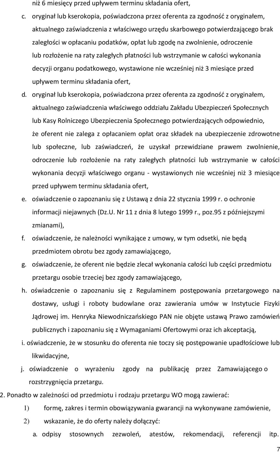 zgodę na zwolnienie, odroczenie lub rozłożenie na raty zaległych płatności lub wstrzymanie w całości wykonania decyzji organu podatkowego, wystawione nie wcześniej niż 3 miesiące przed upływem